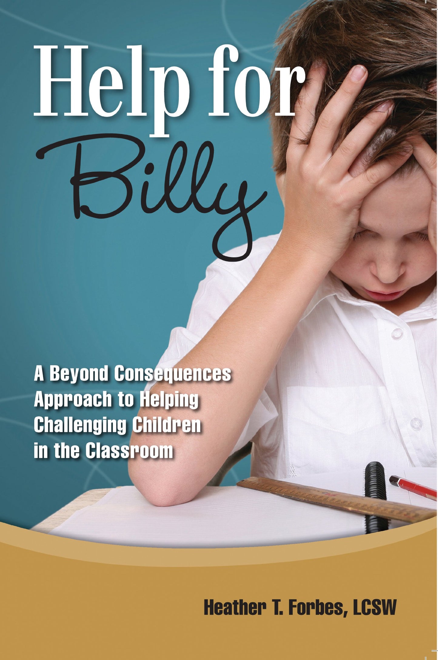 Help for Billy: A Beyond Consequences Approach to Helping Challenging Children in the Classroom - 7016