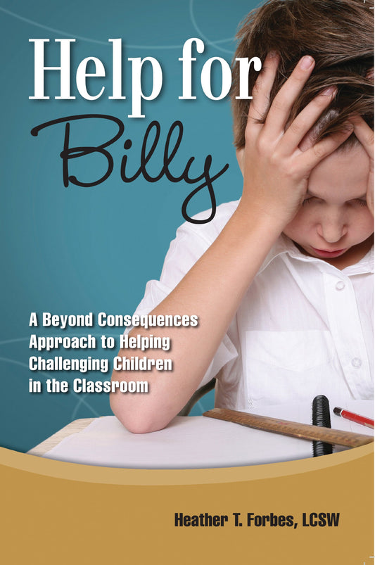 Help for Billy: A Beyond Consequences Approach to Helping Challenging Children in the Classroom - 7016
