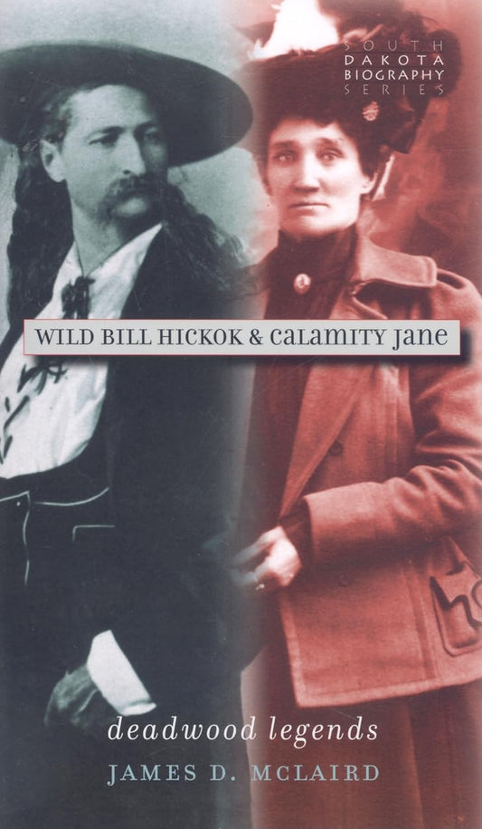 Wild Bill Hickok & Calamity Jane: Deadwood Legends (South Dakota Biography Series)