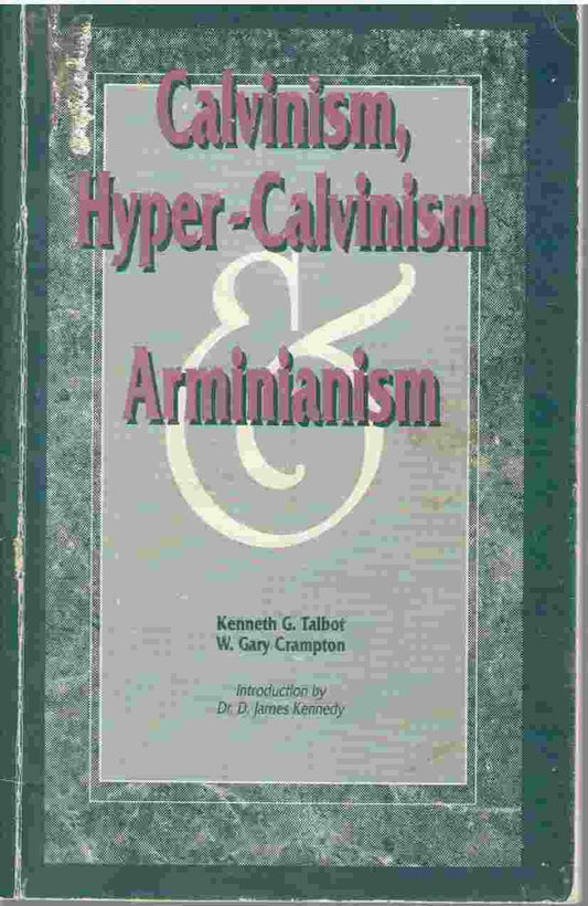 Calvinism, Hyper-Calvinism and Arminianism by Dr. Kenneth G. Talbot (2005-05-03) - 8263