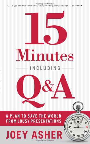 15 Minutes Including Q&A: A Plan to Save the World From Lousy Presentations - 2858