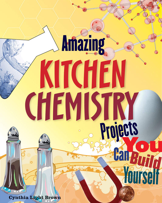 Amazing KITCHEN CHEMISTRY Projects: You Can Build Yourself