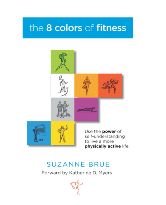 The 8 Colors of Fitness: Discover Your Color-Coded Fitness Personality and Create an Exercise Program You'll Never Quit!