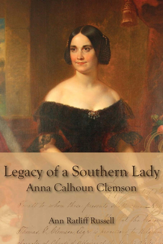 Legacy of a Southern Lady:: Anna Calhoun Clemson - 4419