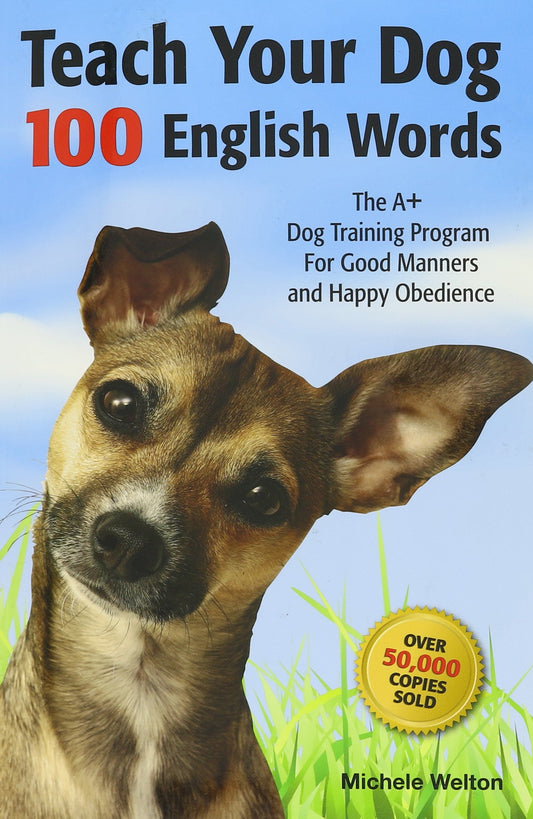 Teach Your Dog 100 English Words : The A+ Dog Training Program for Good Manners and Happy Obedience by Michele Welton (2010-05-03) - 2285