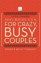 Little Changes Big Results® for Crazy, Busy Couples (Little Changes Big Results®) - 1207