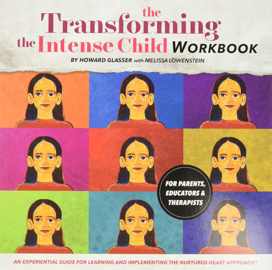 Transforming the Intense Child: An Experiential Guide for Learning and Implementing the Nurtured Heart Approach
