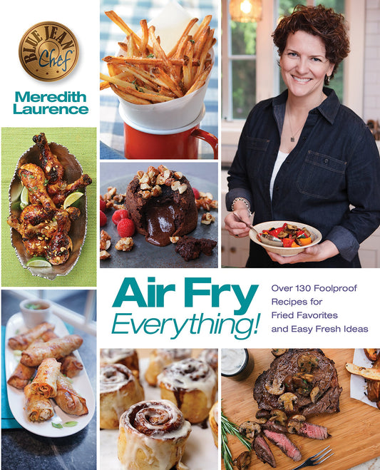 Air Fry Everything: Foolproof Recipes for Fried Favorites and Easy Fresh Ideas by Blue Jean Chef, Meredith Laurence (The Blue Jean Chef) - 5288