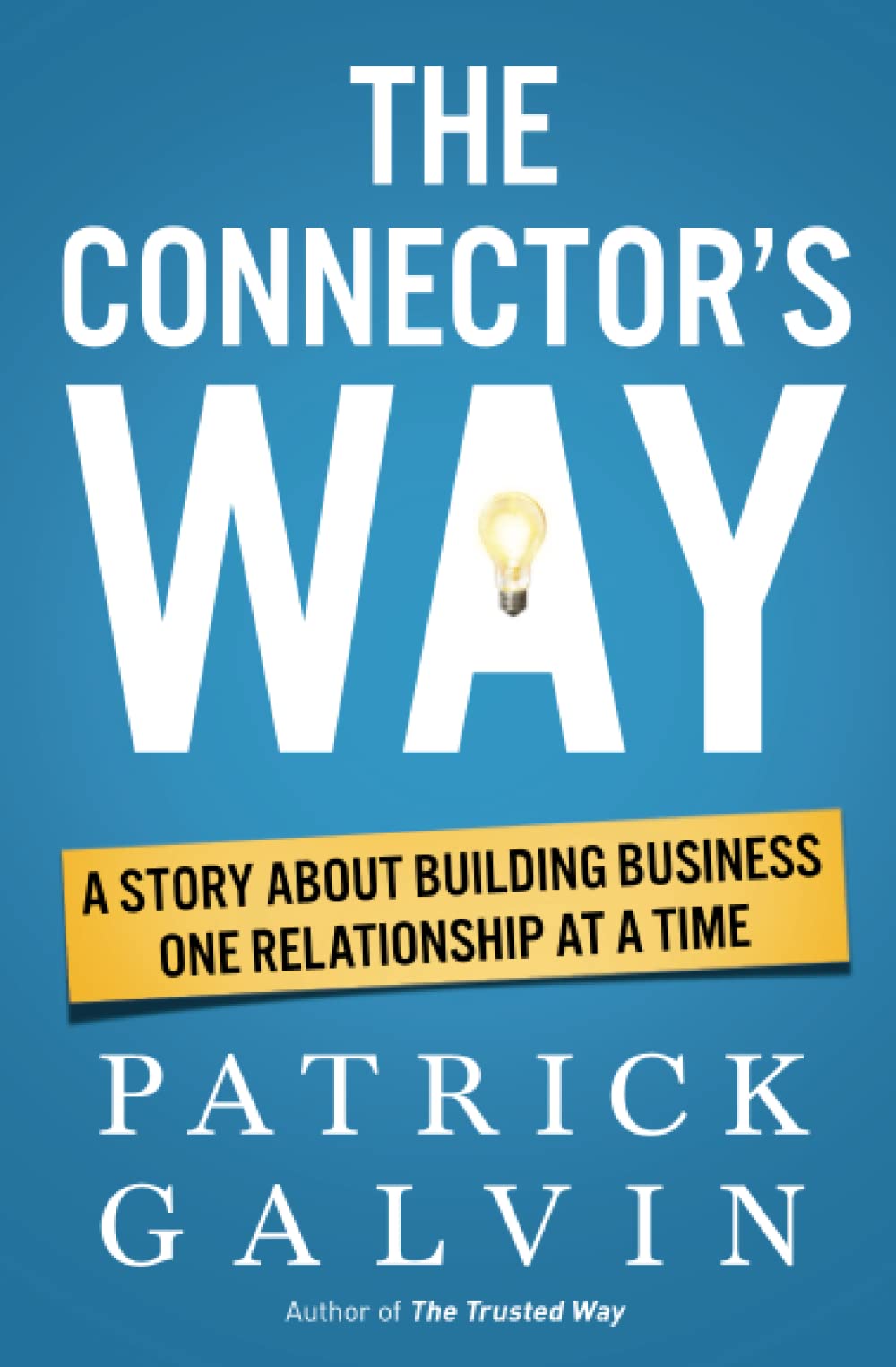 The Connector's Way: A Story About Building Business One Relationship at a Time (The Way Series) - 2094
