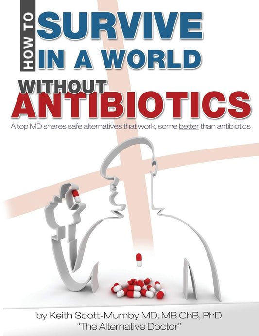 How To Survive In A World Without Antibiotics: A top MD shares safe alternatives that work, some better than antibiotics - 4746