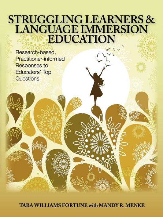 Struggling Learners and Language Immersion Education: Research-Based, Practitioner-Informed Responses to Educators’ Top Questions - 1124