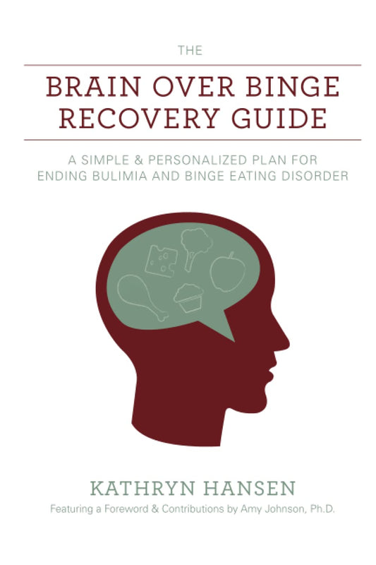 The Brain over Binge Recovery Guide: A Simple and Personalized Plan for Ending Bulimia and Binge Eating Disorder - 15