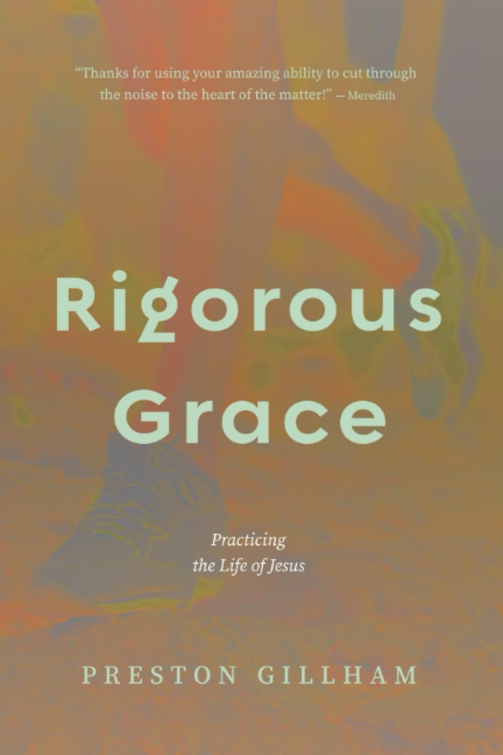 Rigorous Grace: Practicing the Life of Jesus - 6620