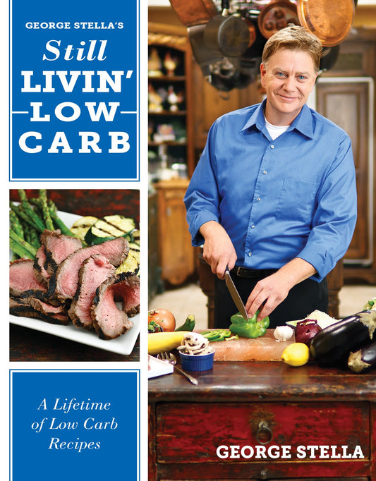 George Stella's Still Livin' Low Carb: A Lifetime of Low Carb Recipes - 6102