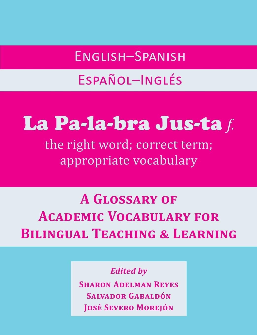 La Palabra Justa: An English-Spanish / Español-Inglés Glossary of Academic Vocabulary for Bilingual Teaching & Learning