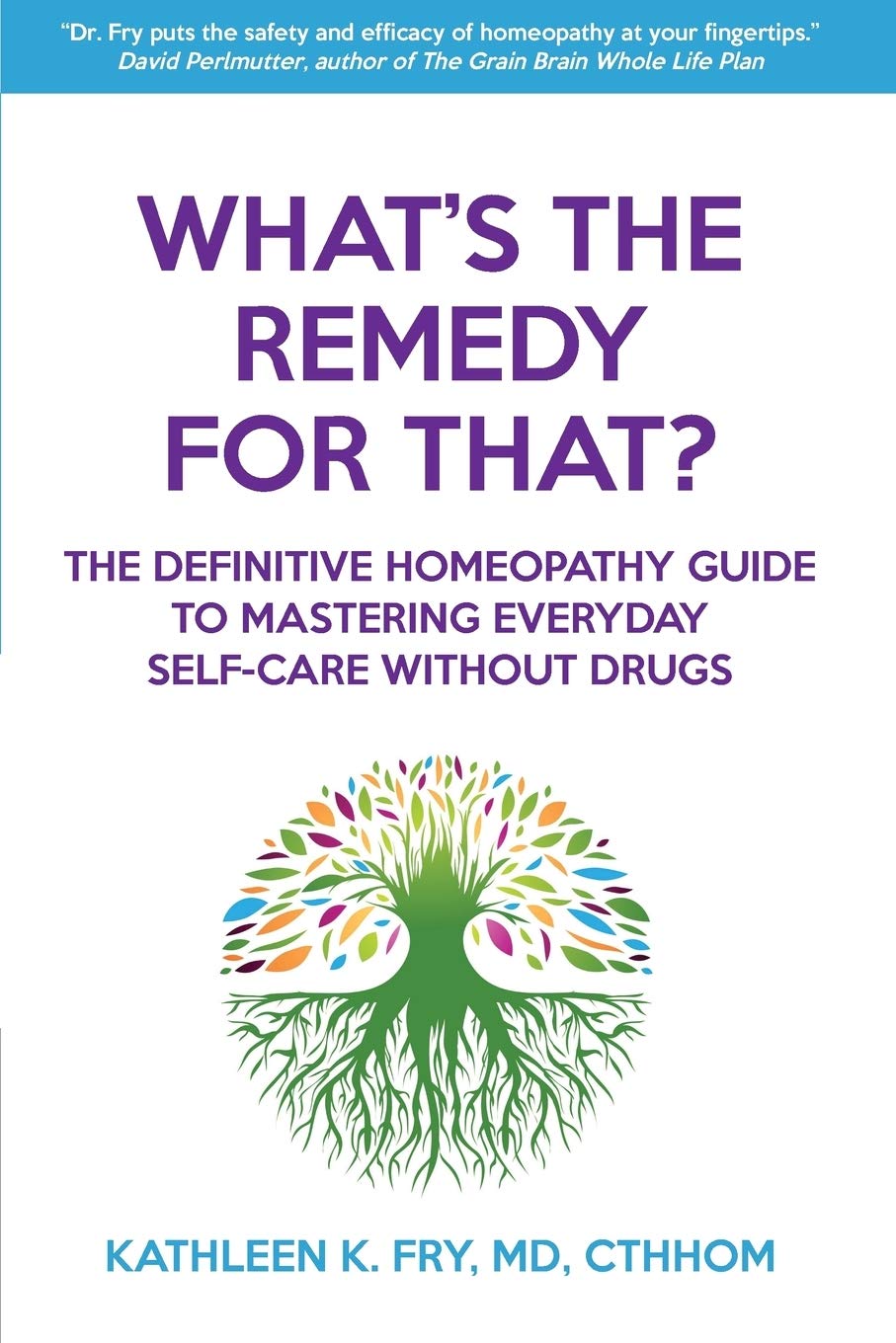 What's The Remedy For That?: The Definitive Homeopathy Guide to Mastering Everyday Self-Care Without Drugs - 7252