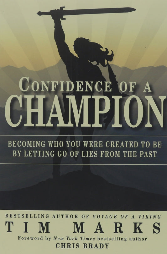 Confidence of a Champion: Becoming Who You Were Created to Be By Letting Go of Lies From the Past - 4076