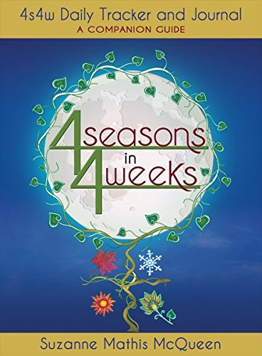 4 SEASONS IN 4 WEEKS: 4s4w Daily Tracker & Journal--A Companion Guide (S)