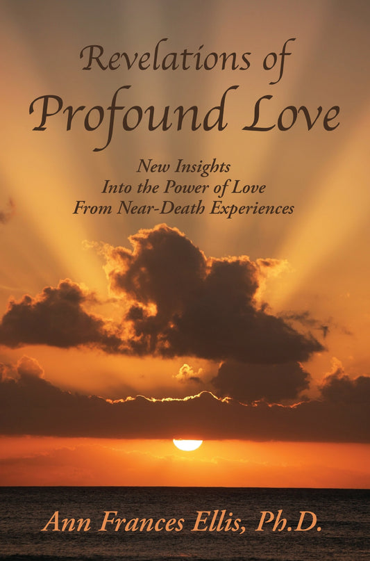 Revelations of Profound Love: New Insights into the Power of Love from Near-Death Experiences