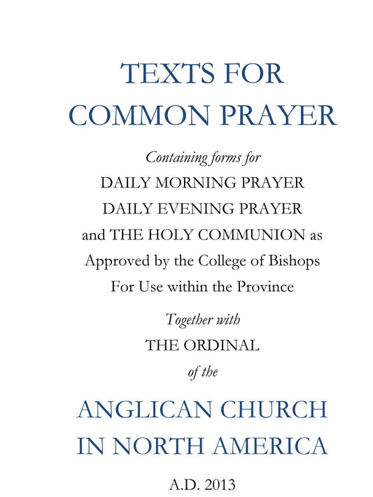 Texts for Common Prayer: Containing Forms for Daily Morning Prayer, Daily Evening Prayer and The Holy Communion as Approved by the College of Bishops ... of the Anglican Church in North America - 4602