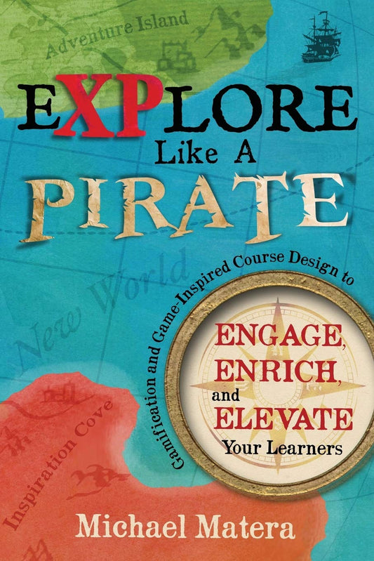 Explore Like a Pirate: Gamification and Game-Inspired Course Design to Engage, Enrich and Elevate Your Learners - 4744