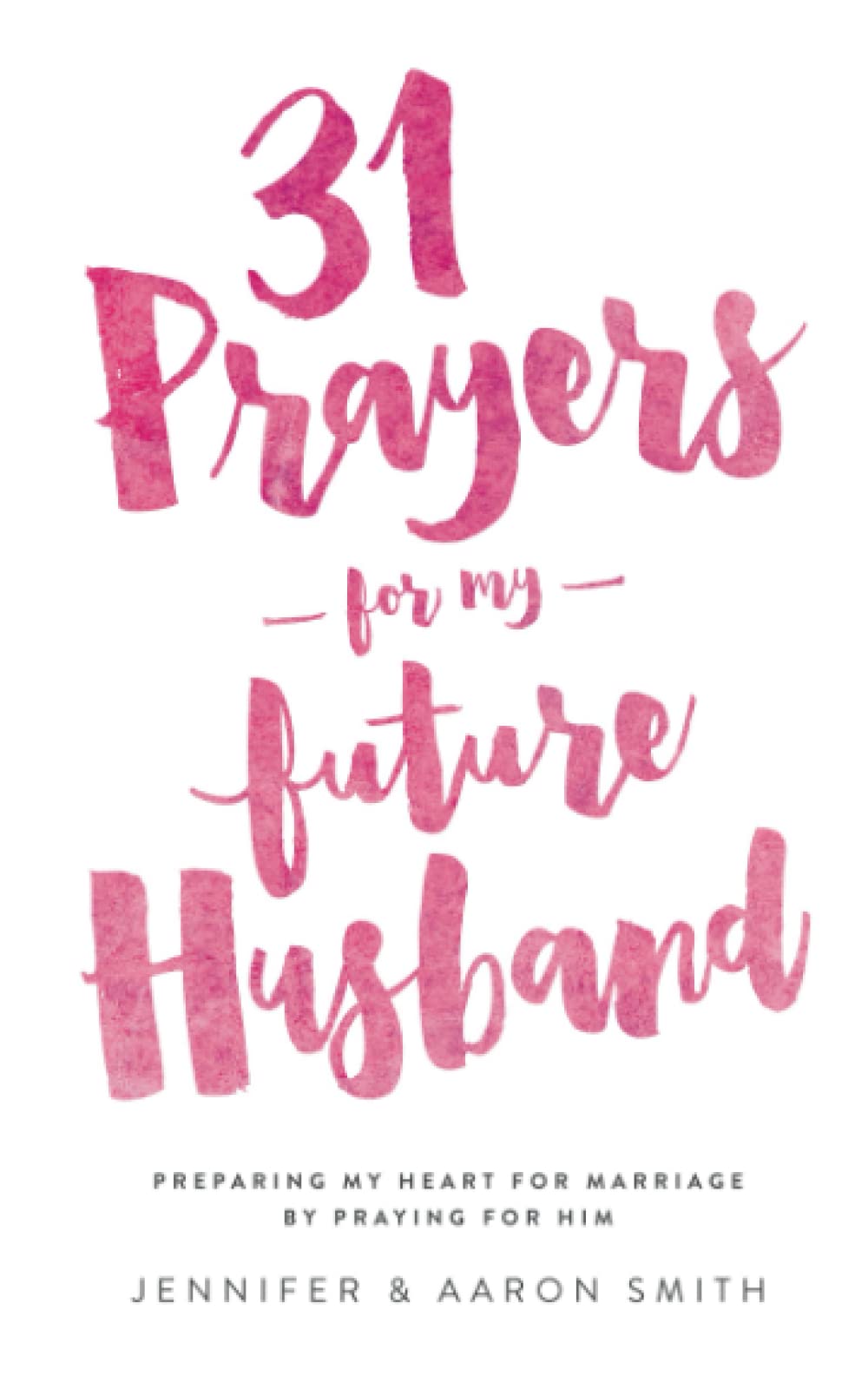 31 Prayers For My Future Husband: Preparing My Heart for Marriage by Praying for Him (Engaged Couples Devotional,Engagement Gift for Couples, How To ... Husband & Wife, Christian Marriage books) - 1564