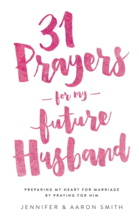 31 Prayers For My Future Husband: Preparing My Heart for Marriage by Praying for Him (Engaged Couples Devotional,Engagement Gift for Couples, How To ... Husband & Wife, Christian Marriage books) - 6507