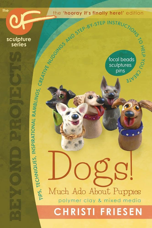 Dogs! Much Ado About Puppies: The CF Sculpture Series Book 8 (Beyond Projects) - 2017