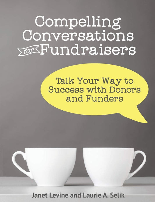 Compelling Conversations for Fundraisers: Talk Your Way to Success with Donors and Funders - 6919