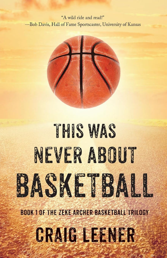 This Was Never About Basketball (The Zeke Archer Basketball Trilogy) - 5168