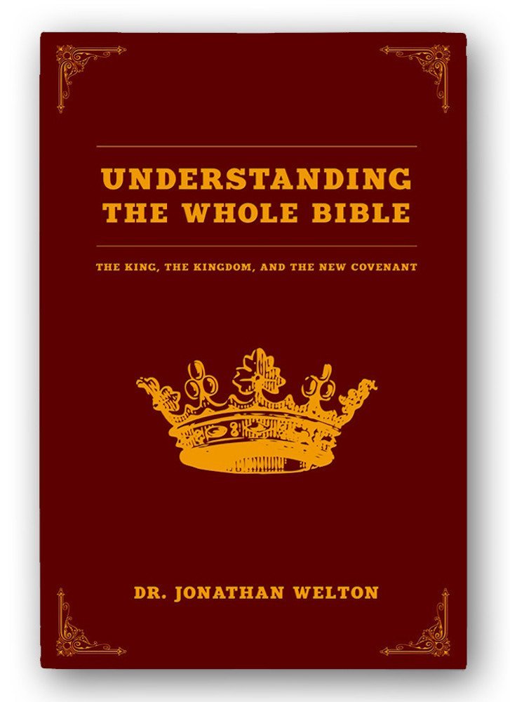 Understanding the Whole Bible: The King, the Kingdom, and the New Covenant