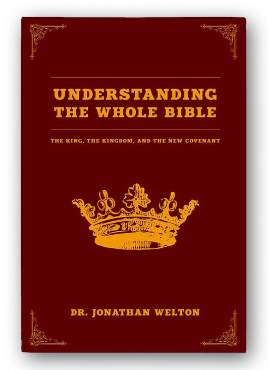 Understanding the Whole Bible: The King, the Kingdom, and the New Covenant