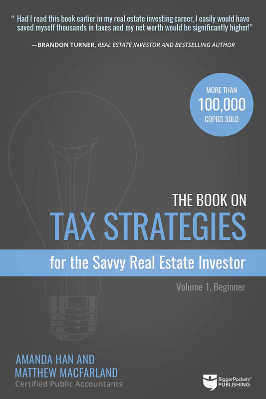 The Book on Tax Strategies for the Savvy Real Estate Investor: Powerful techniques anyone can use to deduct more, invest smarter, and pay far less to the IRS! (Tax Strategies, 1) - 7648