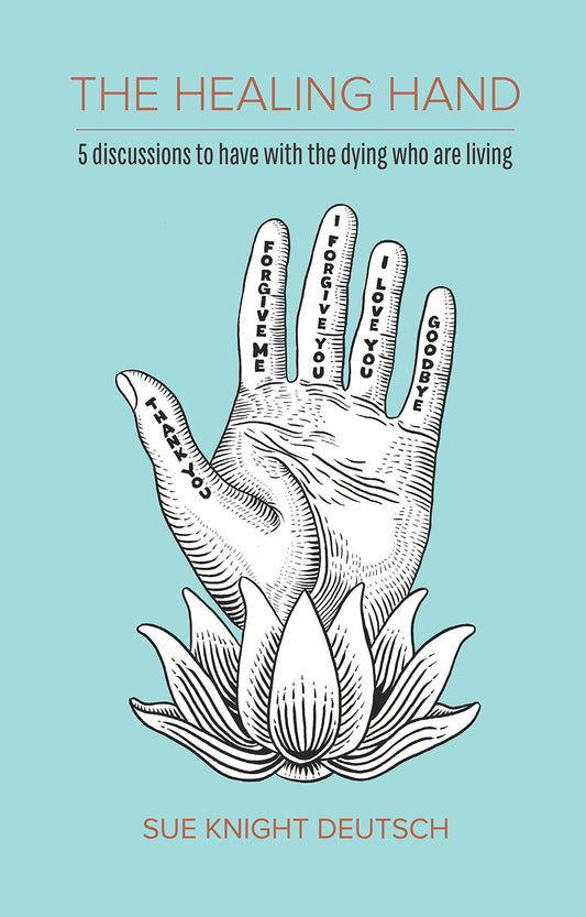 The Healing Hand: 5 discussions to have with the dying who are living - 5038