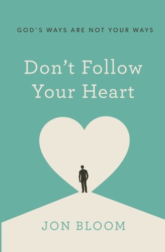 Don't Follow Your Heart: God's Ways Are Not Your Ways - 705