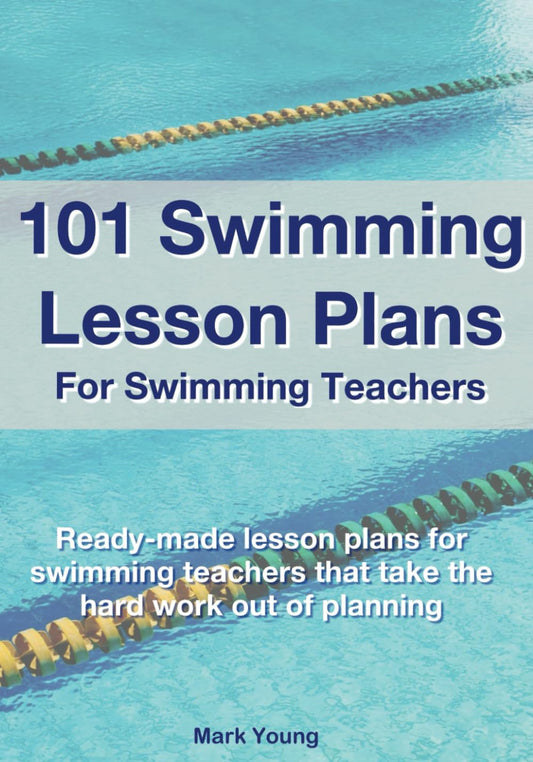 101 Swimming Lesson Plans For Swimming Teachers: Ready-made lesson plans for swimming teachers that take the hard work out of planning - 6238