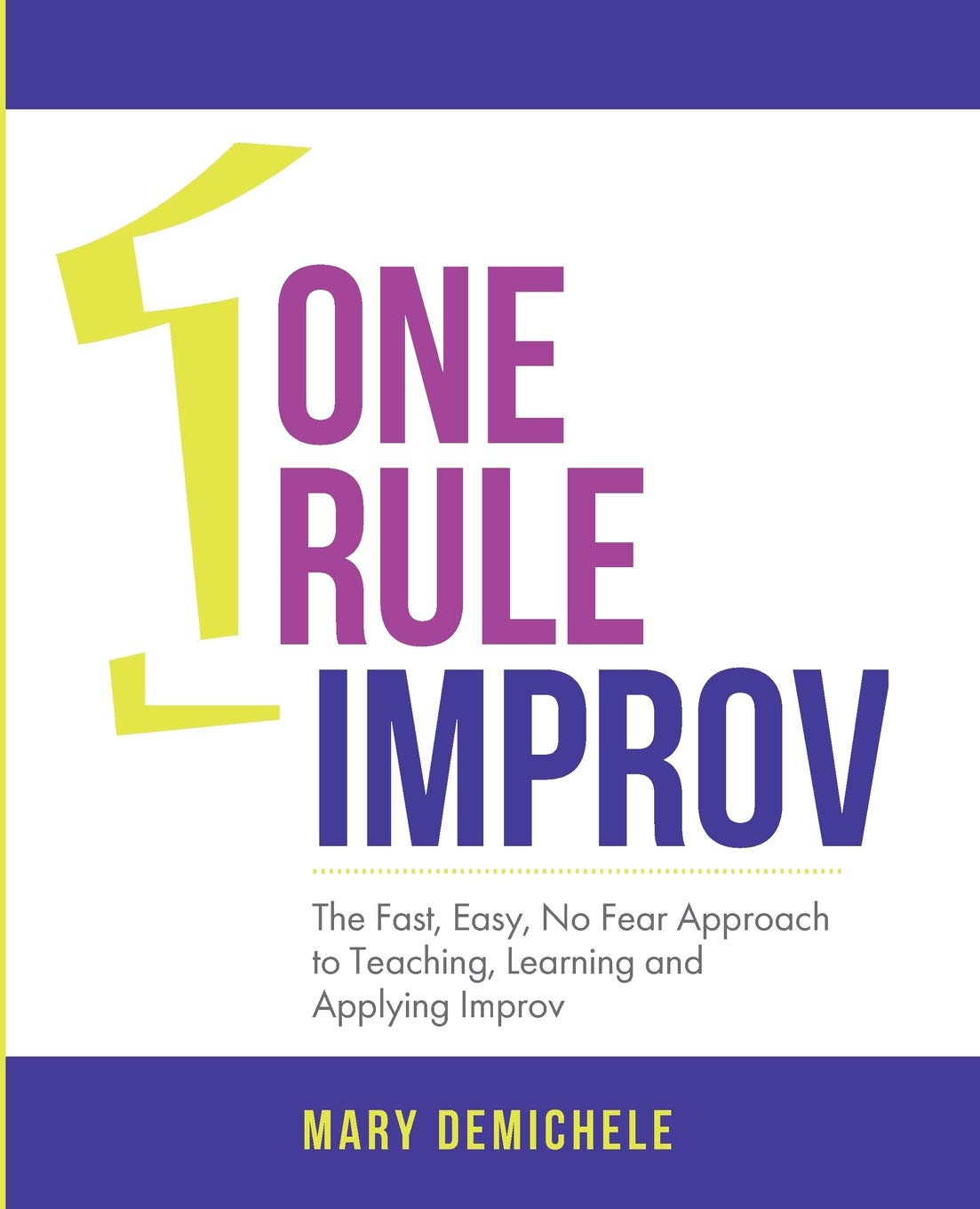 One Rule Improv: The Fast, Easy, No Fear Approach to Teaching, Learning and Applying Improv - 3330