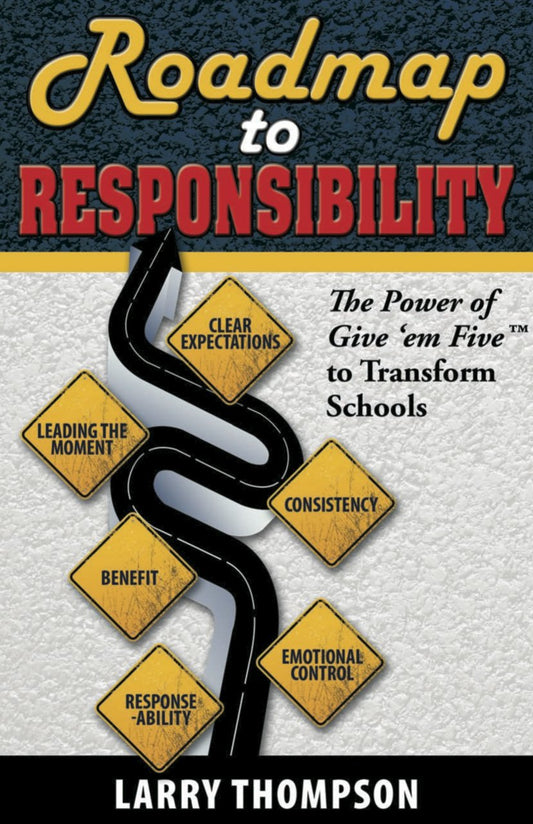 Roadmap to Responsibility The Power of Give 'em Five to Transform Schools - 8523