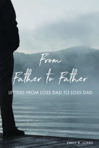 From Father to Father: Letters From Loss Dad to Loss Dad - 403