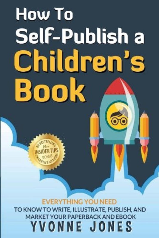 How To Self-Publish A Children's Book: Everything You Need To Know To Write, Illustrate, Publish, And Market Your Paperback And Ebook (A Tremendous Edge) - 7656