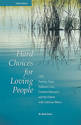 Hard Choices for Loving People: CPR, Feeding Tubes, Palliative Care, Comfort Measures, and the Patient with a Serious Illness, 6th Ed. - 7165