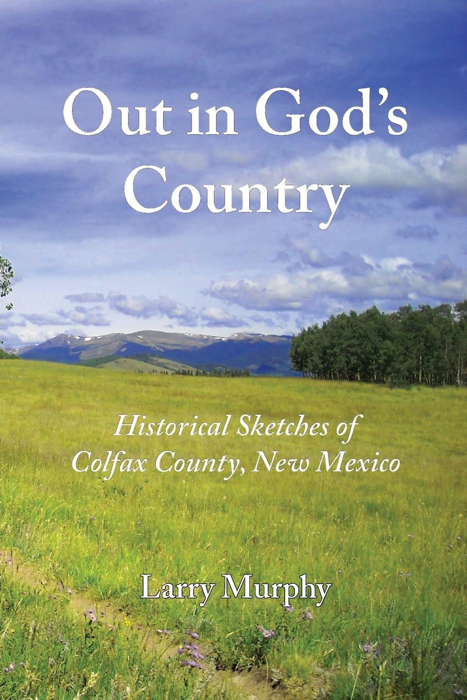 Out in God's Country: Historical Sketches of Colfax County, New Mexico - 9935