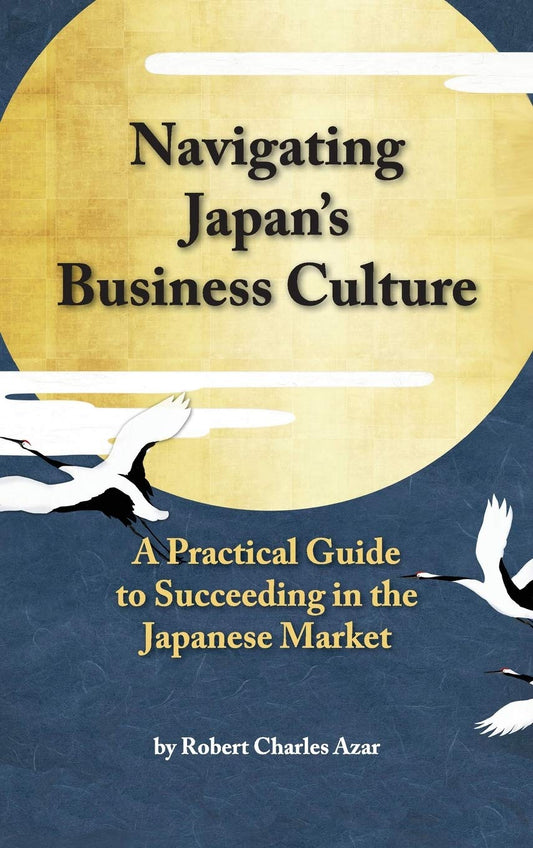 Navigating Japan's Business Culture: A Practical Guide to Succeeding in the Japanese Market - 5325