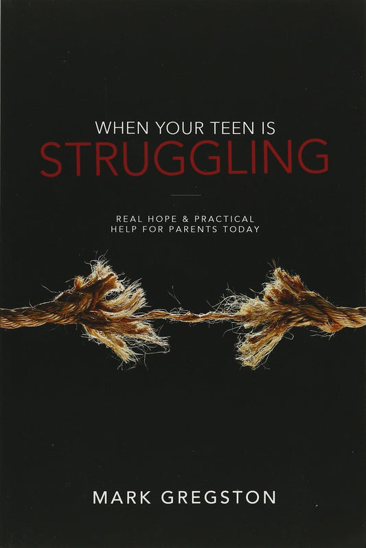When Your Teen Is Struggling: Real Hope & Practical Help for Parents Today