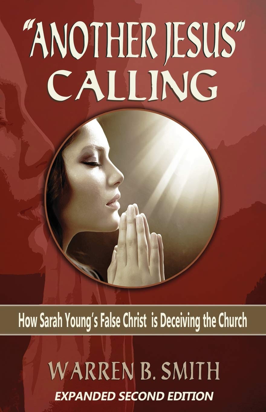 "Another Jesus" Calling - 2nd Edition: How Sarah Young's False Christ is Deceiving the Church - 335