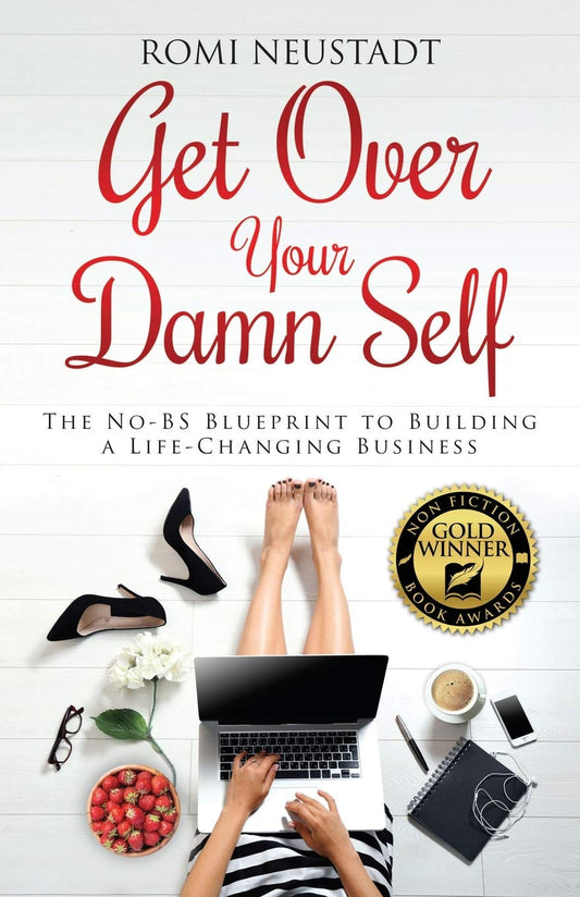 Get Over Your Damn Self: The No-BS Blueprint to Building a Life-Changing Business - 5807