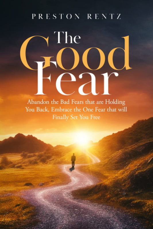 The Good Fear: Abandon the Bad Fears that are Holding You Back, Embrace the One Fear that will Finally Set You Free - 4220