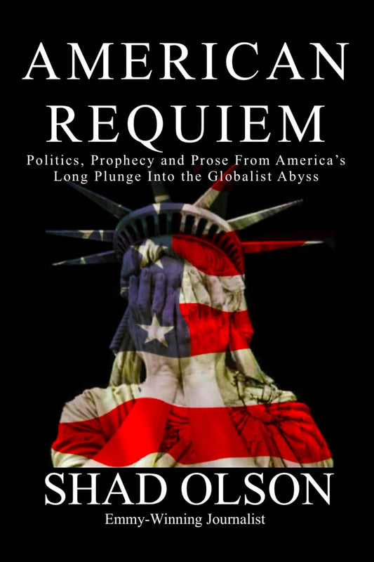 American Requiem: Politics, Prophecy and Prose From America's Long Plunge into the Globalist Abyss