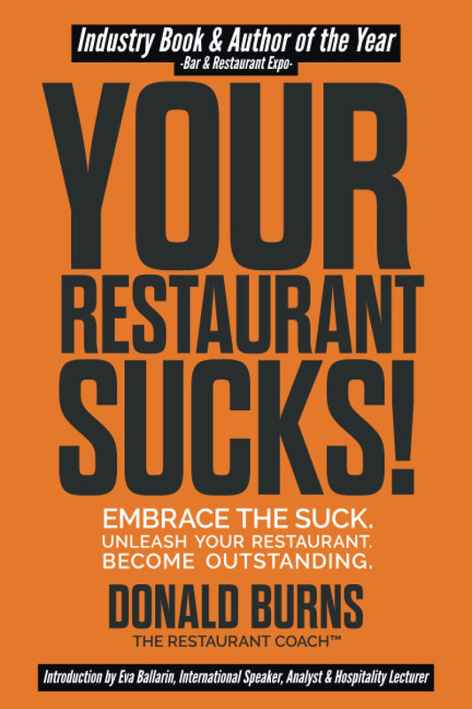 Your Restaurant Sucks!: Embrace The Suck. Unleash Your Restaurant. Become Outstanding. (Your Restaurant Sucks Trilogy) - 7561