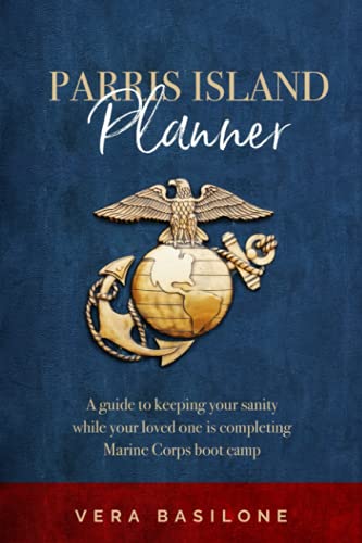 Parris Island Planner: A Guide to Keeping your Sanity While Your Loved One is Completing Marine Corps Boot Camp